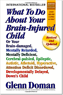 What To Do About Your Brain-Injured Child by Glenn Doman